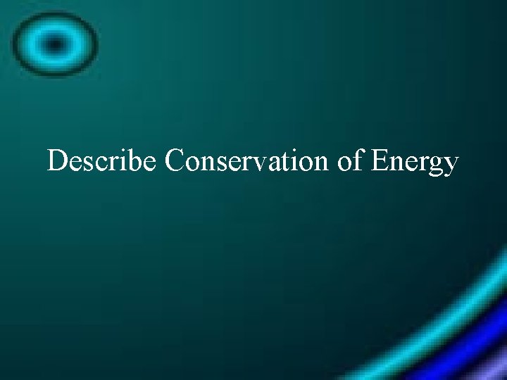 Describe Conservation of Energy 