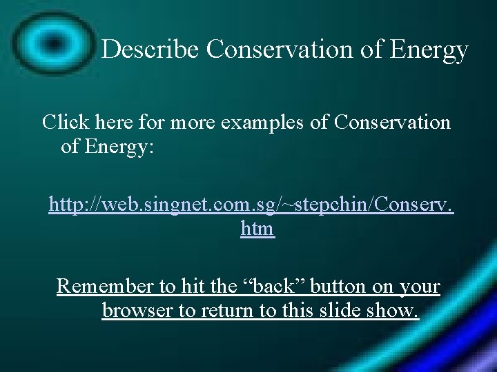 Describe Conservation of Energy Click here for more examples of Conservation of Energy: http: