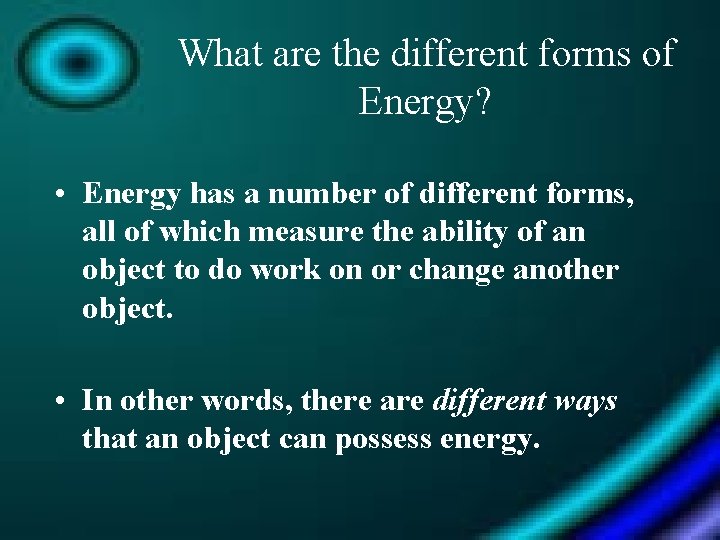 What are the different forms of Energy? • Energy has a number of different