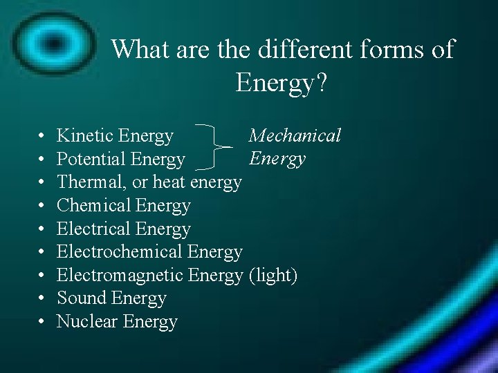 What are the different forms of Energy? • • • Mechanical Kinetic Energy Potential