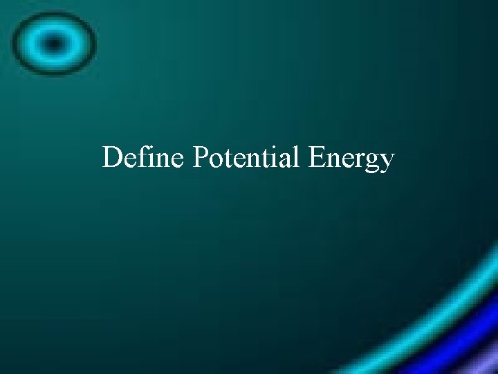 Define Potential Energy 