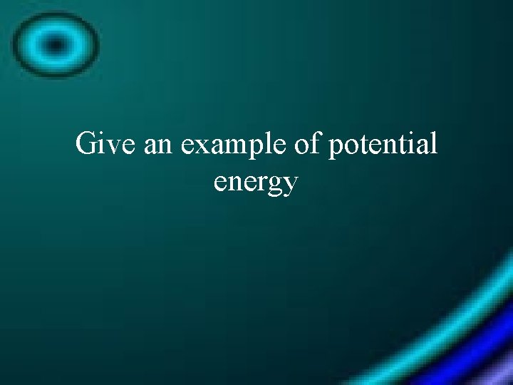 Give an example of potential energy 