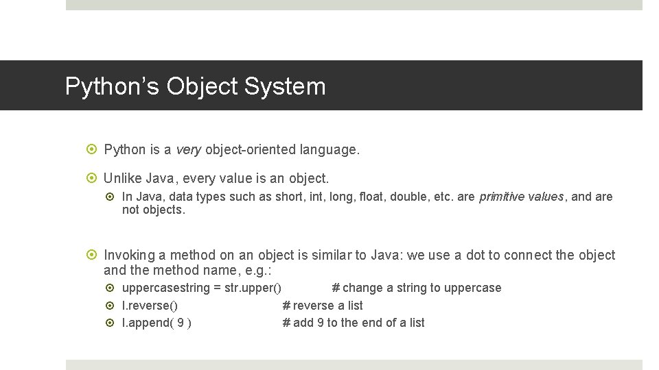 Python’s Object System Python is a very object-oriented language. Unlike Java, every value is