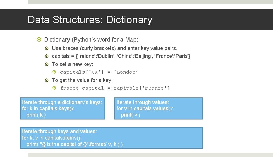 Data Structures: Dictionary (Python’s word for a Map) Use braces (curly brackets) and enter