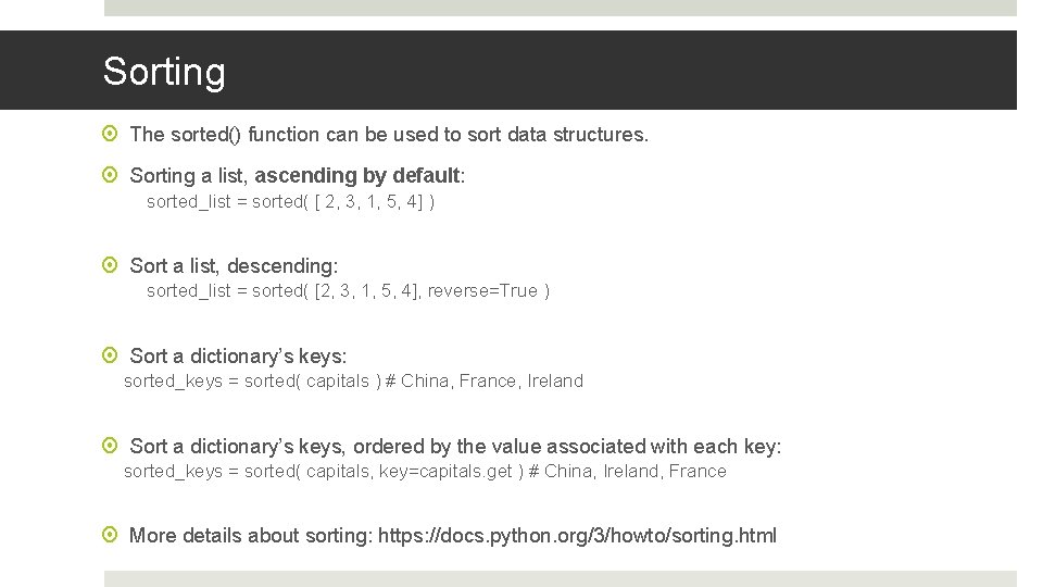 Sorting The sorted() function can be used to sort data structures. Sorting a list,