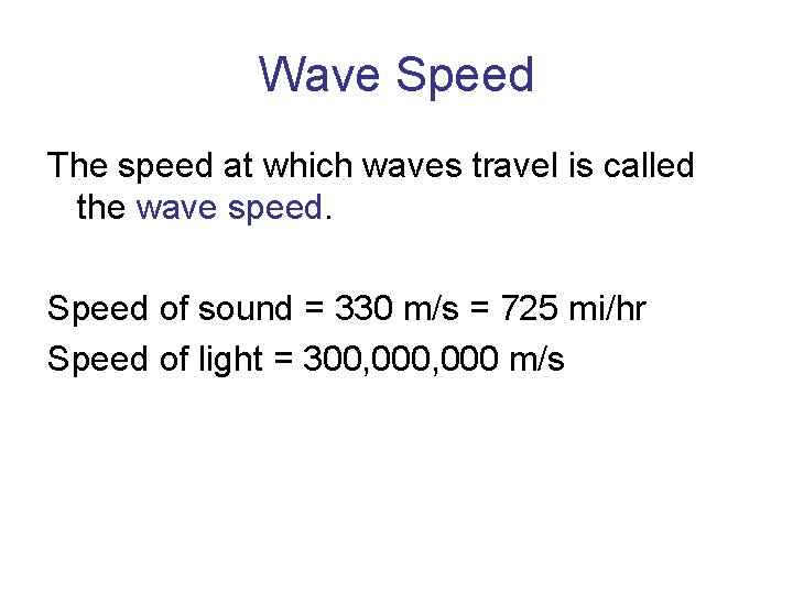 Wave Speed The speed at which waves travel is called the wave speed. Speed