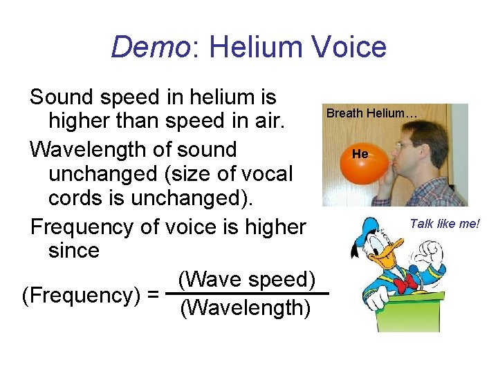 Demo: Helium Voice Sound speed in helium is higher than speed in air. Wavelength