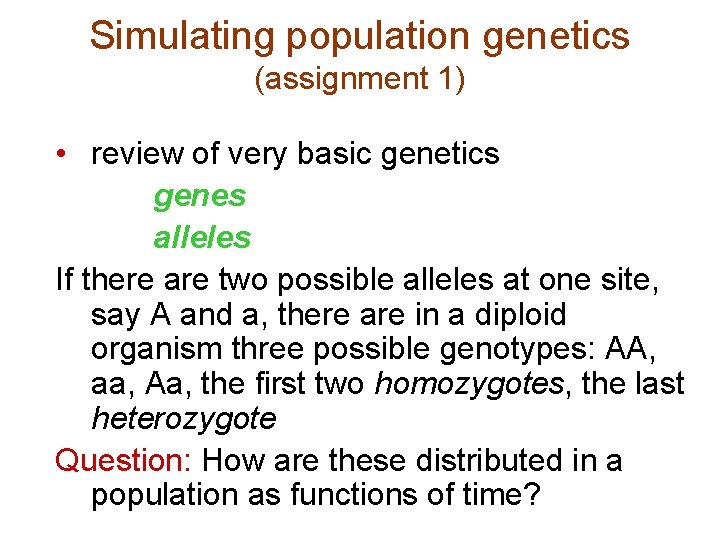Simulating population genetics (assignment 1) • review of very basic genetics genes alleles If