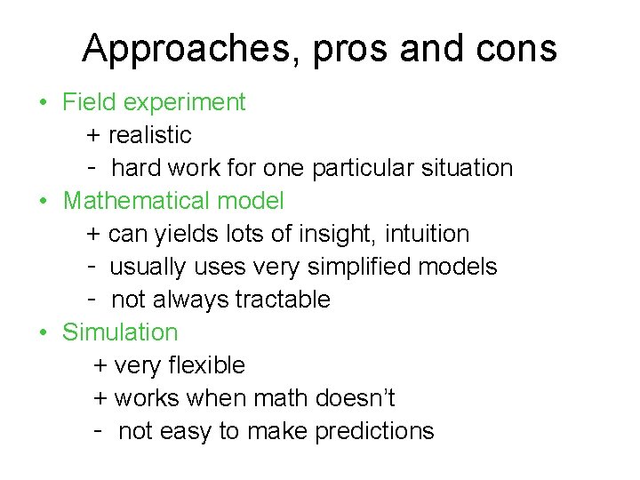 Approaches, pros and cons • Field experiment + realistic - hard work for one