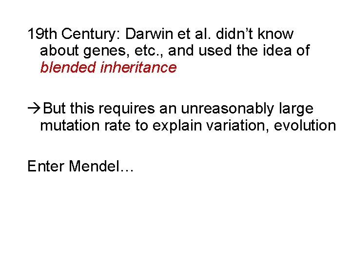 19 th Century: Darwin et al. didn’t know about genes, etc. , and used