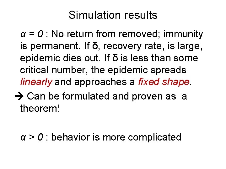 Simulation results α = 0 : No return from removed; immunity is permanent. If
