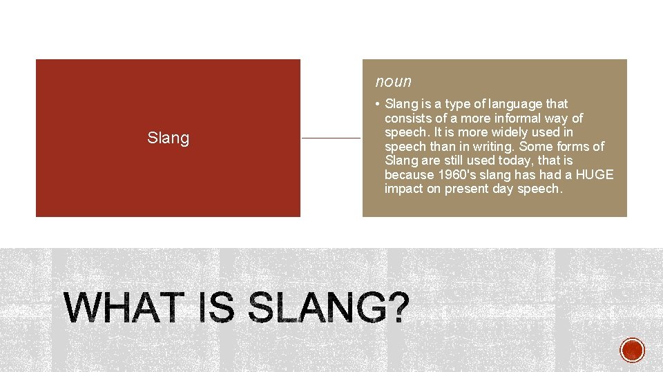 noun Slang • Slang is a type of language that consists of a more