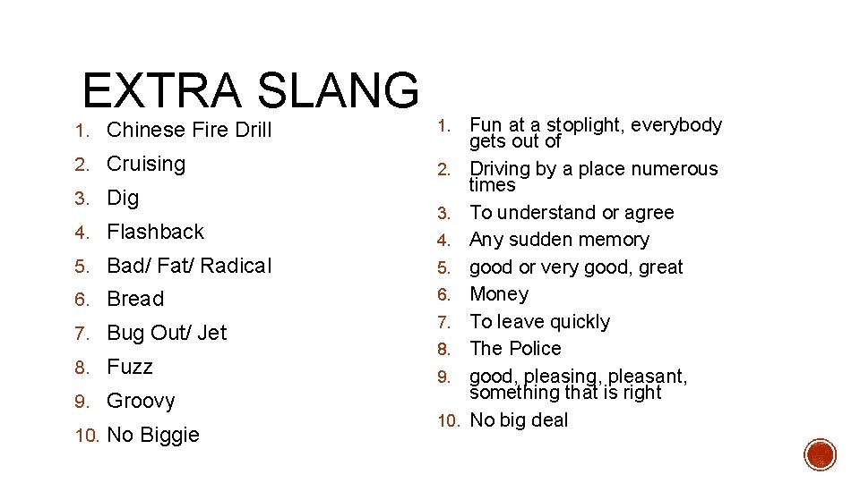 EXTRA SLANG 1. Chinese Fire Drill 1. 2. Cruising 2. 3. Dig 4. Flashback