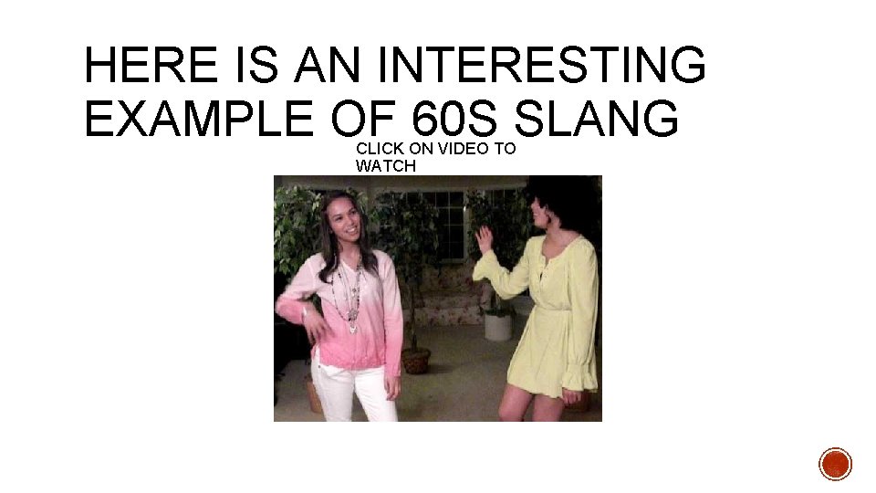 HERE IS AN INTERESTING EXAMPLE OF 60 S SLANG CLICK ON VIDEO TO WATCH