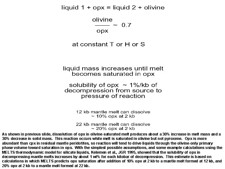 As shown in previous slide, dissolution of opx in olivine-saturated melt produces about a