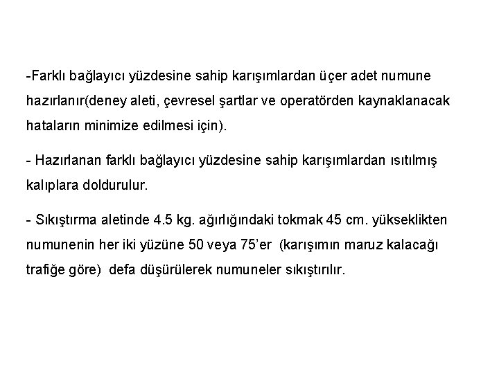 -Farklı bağlayıcı yüzdesine sahip karışımlardan üçer adet numune hazırlanır(deney aleti, çevresel şartlar ve operatörden