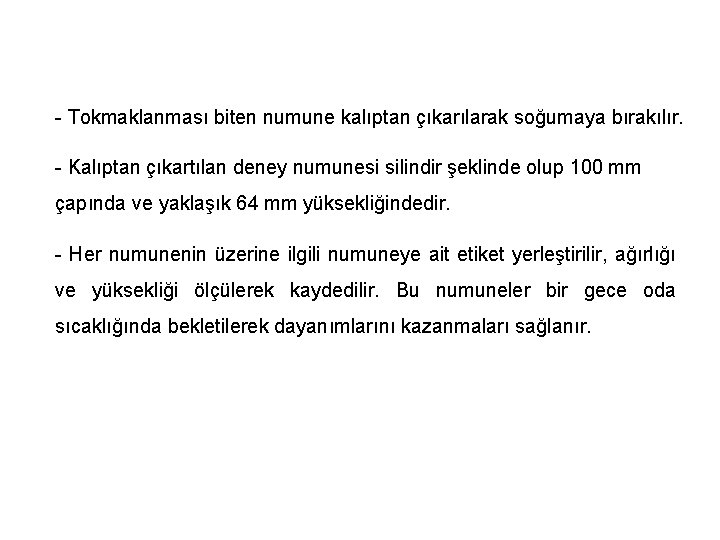 - Tokmaklanması biten numune kalıptan çıkarılarak soğumaya bırakılır. - Kalıptan çıkartılan deney numunesi silindir