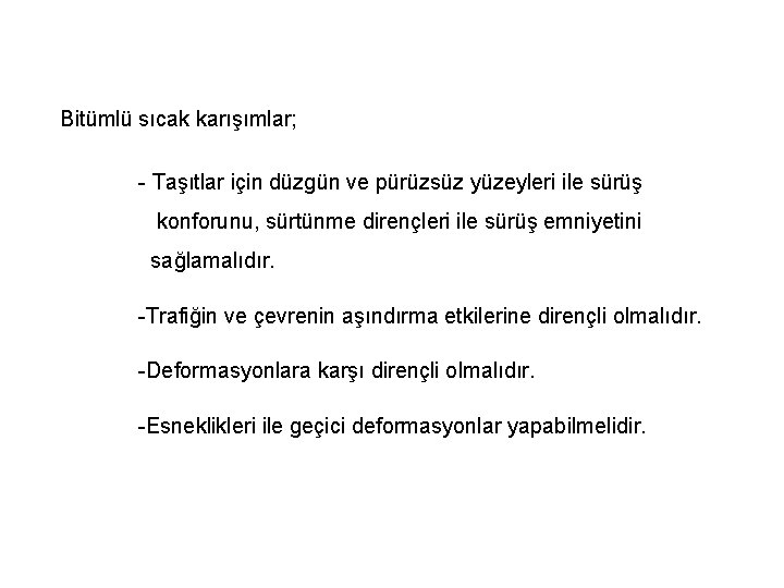 Bitümlü sıcak karışımlar; - Taşıtlar için düzgün ve pürüzsüz yüzeyleri ile sürüş konforunu, sürtünme