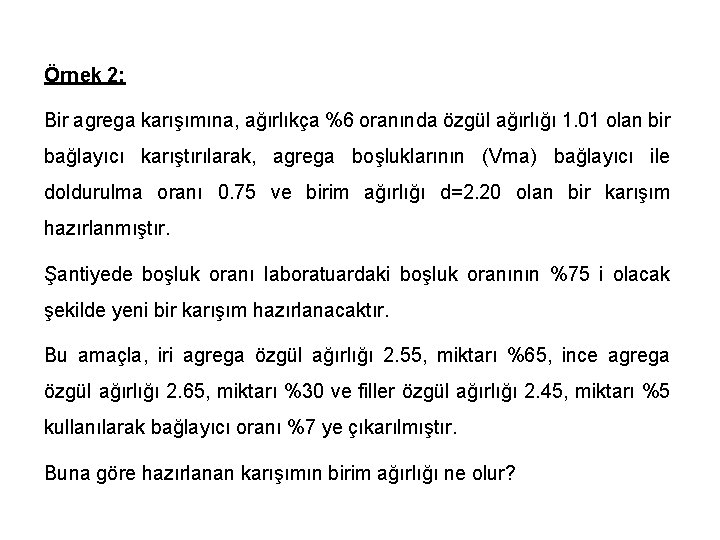 Örnek 2: Bir agrega karışımına, ağırlıkça %6 oranında özgül ağırlığı 1. 01 olan bir