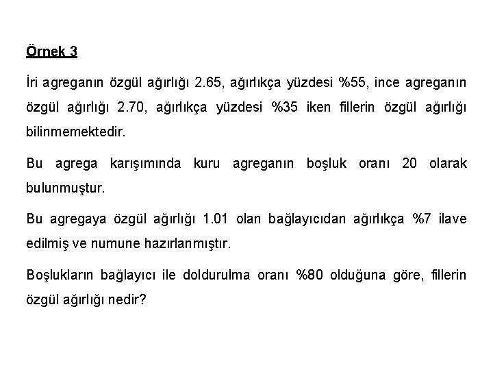 Örnek 3 İri agreganın özgül ağırlığı 2. 65, ağırlıkça yüzdesi %55, ince agreganın özgül