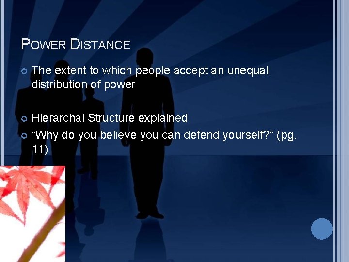 POWER DISTANCE The extent to which people accept an unequal distribution of power Hierarchal