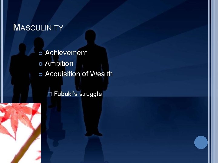 MASCULINITY Achievement Ambition Acquisition of Wealth � Fubuki’s struggle 