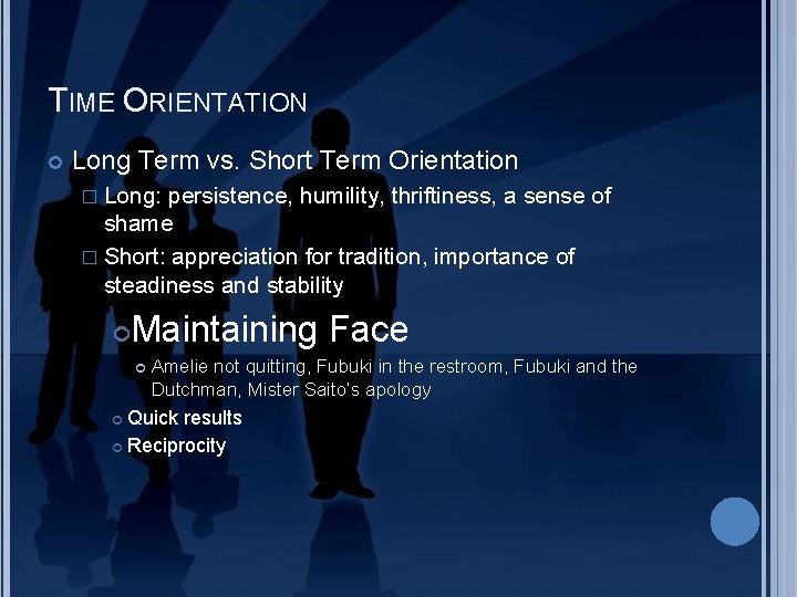 TIME ORIENTATION Long Term vs. Short Term Orientation � Long: persistence, humility, thriftiness, a