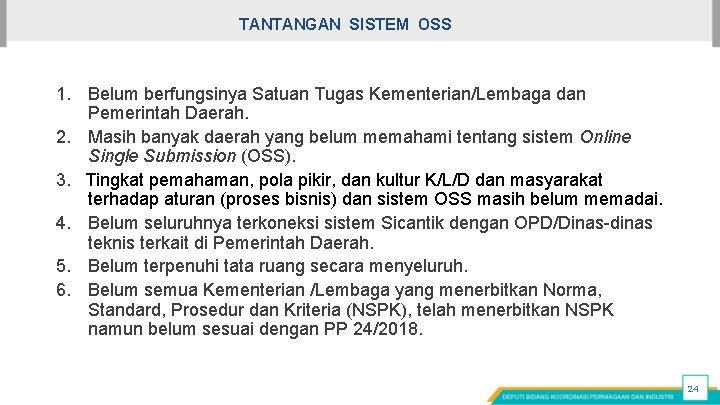 TANTANGAN SISTEM OSS 1. Belum berfungsinya Satuan Tugas Kementerian/Lembaga dan Pemerintah Daerah. 2. Masih