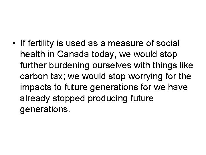  • If fertility is used as a measure of social health in Canada