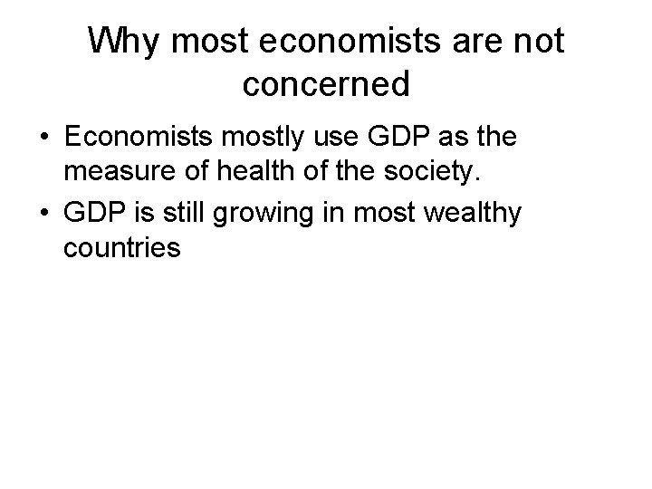 Why most economists are not concerned • Economists mostly use GDP as the measure