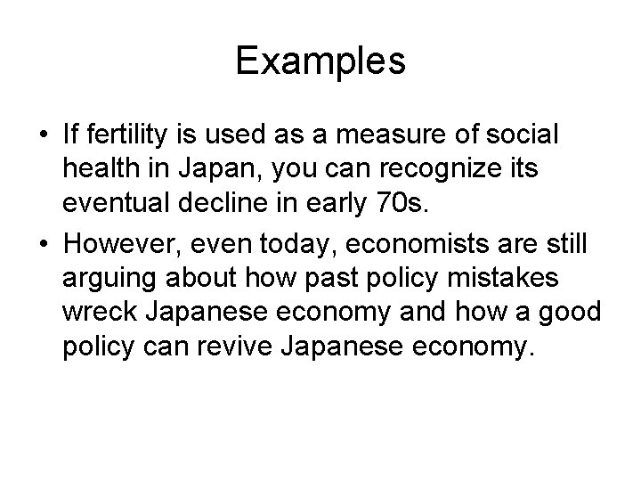 Examples • If fertility is used as a measure of social health in Japan,