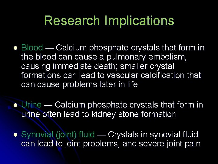 Research Implications l Blood — Calcium phosphate crystals that form in the blood can