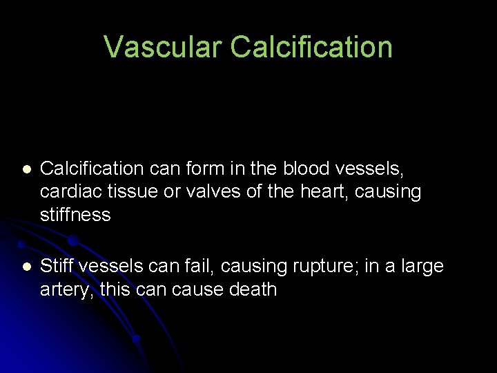 Vascular Calcification l Calcification can form in the blood vessels, cardiac tissue or valves