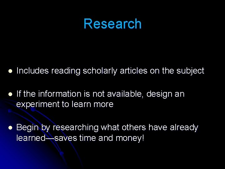 Research l Includes reading scholarly articles on the subject l If the information is