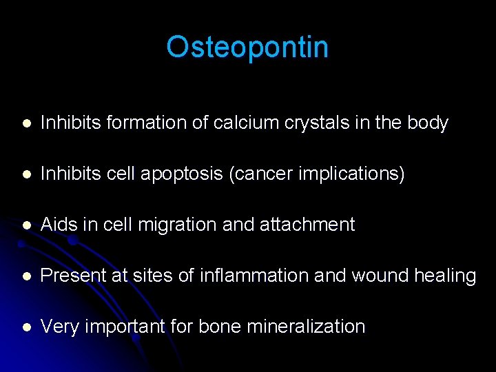 Osteopontin l Inhibits formation of calcium crystals in the body l Inhibits cell apoptosis