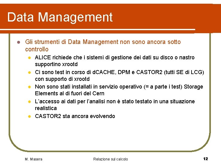 Data Management l Gli strumenti di Data Management non sono ancora sotto controllo l Data Management l Gli strumenti di Data Management non sono ancora sotto controllo l