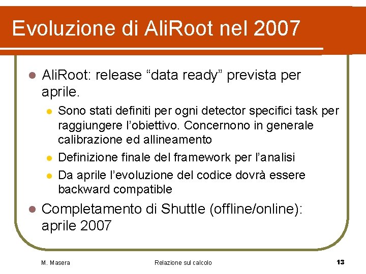 Evoluzione di Ali. Root nel 2007 l Ali. Root: release “data ready” prevista per Evoluzione di Ali. Root nel 2007 l Ali. Root: release “data ready” prevista per