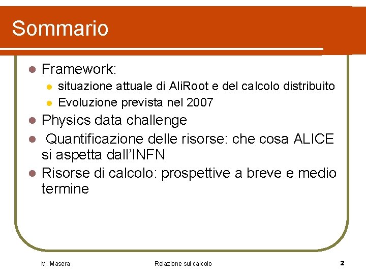 Sommario l Framework: l l situazione attuale di Ali. Root e del calcolo distribuito Sommario l Framework: l l situazione attuale di Ali. Root e del calcolo distribuito
