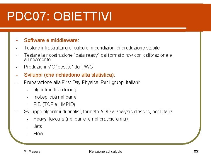 PDC 07: OBIETTIVI - Software e middleware: - Testare infrastruttura di calcolo in condizioni PDC 07: OBIETTIVI - Software e middleware: - Testare infrastruttura di calcolo in condizioni