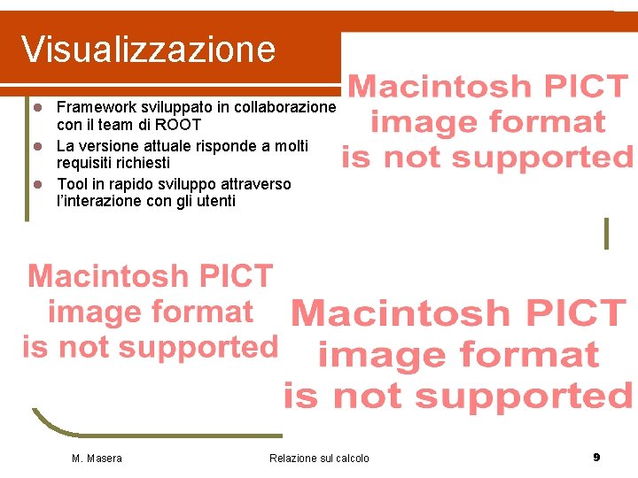 Visualizzazione Framework sviluppato in collaborazione con il team di ROOT l La versione attuale Visualizzazione Framework sviluppato in collaborazione con il team di ROOT l La versione attuale