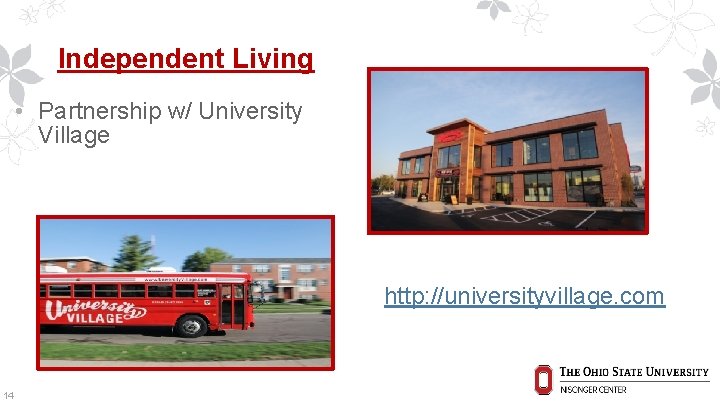 Independent Living • Partnership w/ University Village http: //universityvillage. com 14 