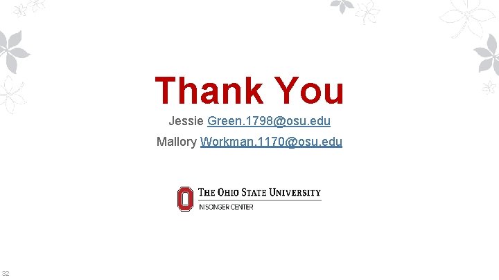 Thank You Jessie Green. 1798@osu. edu Mallory Workman. 1170@osu. edu 32 