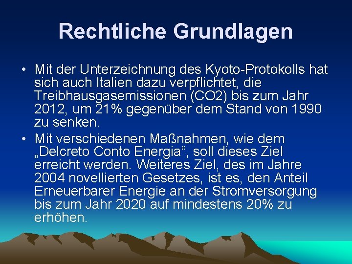 Rechtliche Grundlagen • Mit der Unterzeichnung des Kyoto-Protokolls hat sich auch Italien dazu verpflichtet,