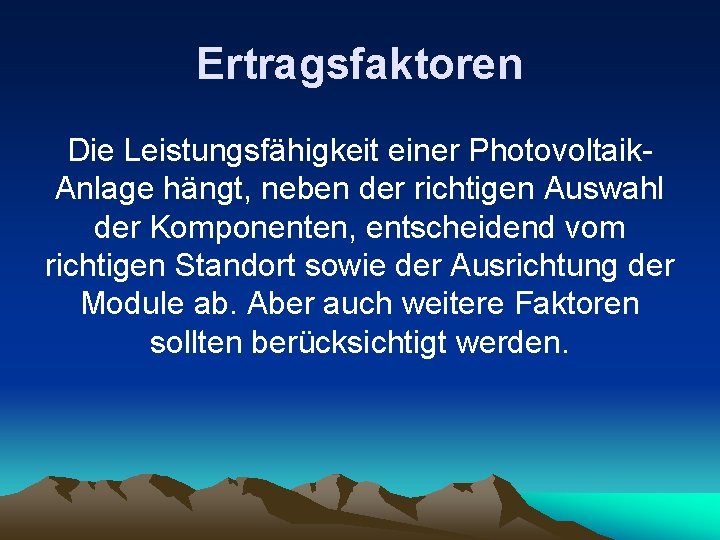 Ertragsfaktoren Die Leistungsfähigkeit einer Photovoltaik. Anlage hängt, neben der richtigen Auswahl der Komponenten, entscheidend