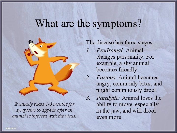 What are the symptoms? It usually takes 1 -3 months for symptoms to appear