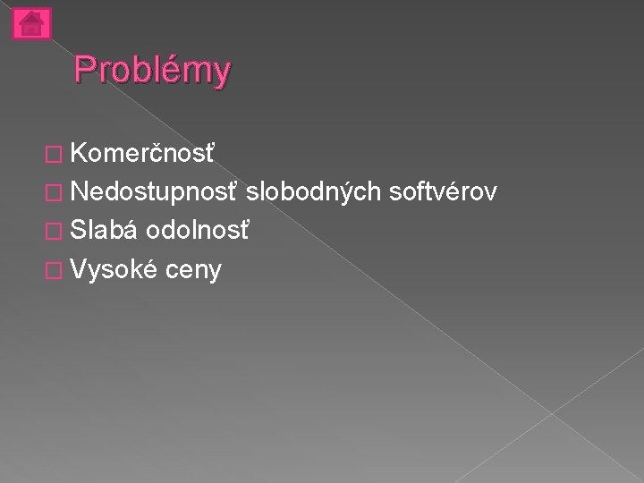 Problémy � Komerčnosť � Nedostupnosť slobodných softvérov � Slabá odolnosť � Vysoké ceny 