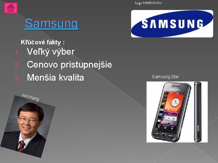 Logo SAMSUNGU Samsung Kľúčové fakty : Veľký výber 2. Cenovo prístupnejšie 3. Menšia kvalita