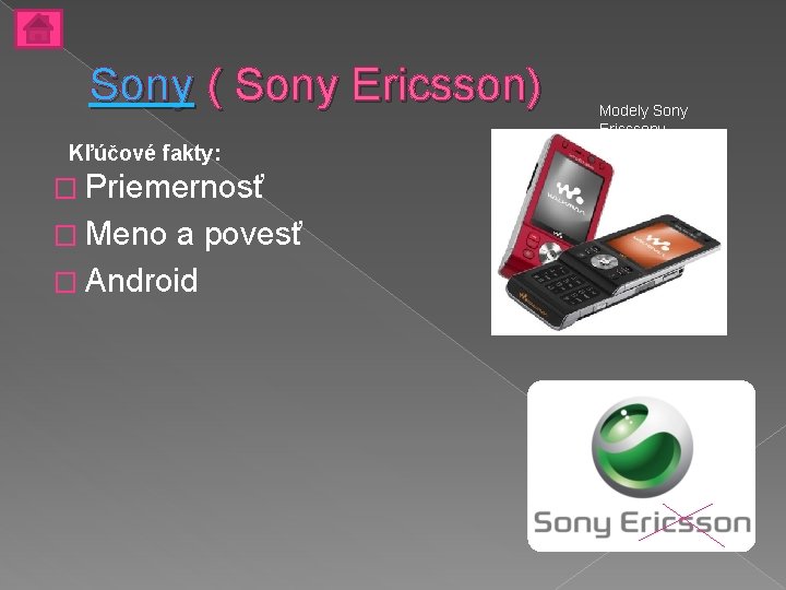 Sony ( Sony Ericsson) Kľúčové fakty: � Priemernosť � Meno a povesť � Android