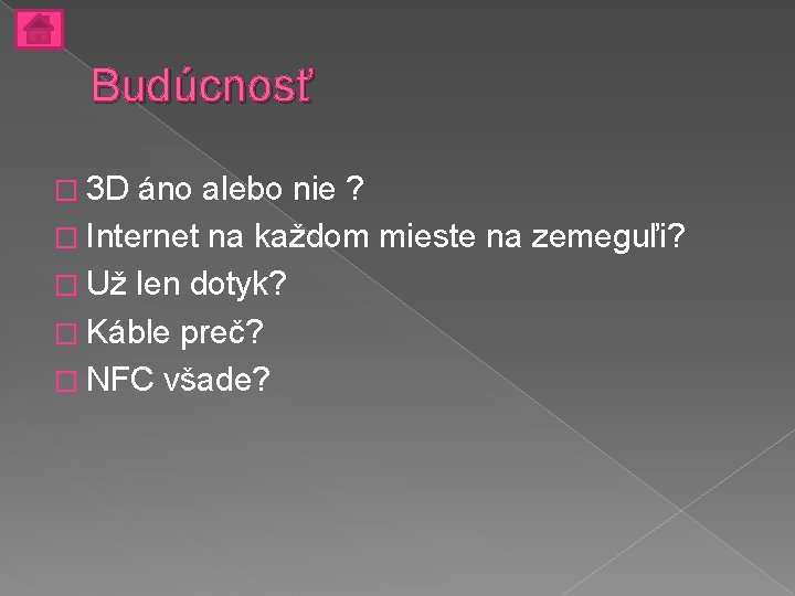 Budúcnosť � 3 D áno alebo nie ? � Internet na každom mieste na