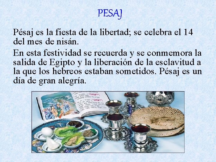 PESAJ Pésaj es la fiesta de la libertad; se celebra el 14 del mes